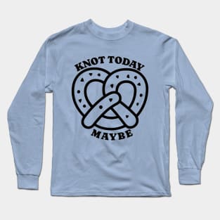 Knot today Maybe Long Sleeve T-Shirt